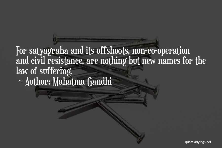 Mahatma Gandhi Quotes: For Satyagraha And Its Offshoots, Non-co-operation And Civil Resistance, Are Nothing But New Names For The Law Of Suffering.