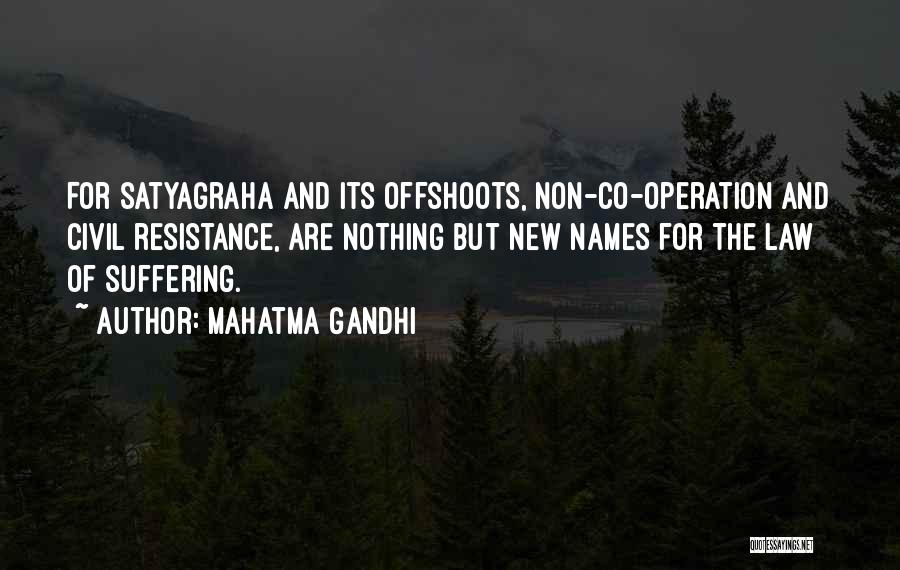 Mahatma Gandhi Quotes: For Satyagraha And Its Offshoots, Non-co-operation And Civil Resistance, Are Nothing But New Names For The Law Of Suffering.