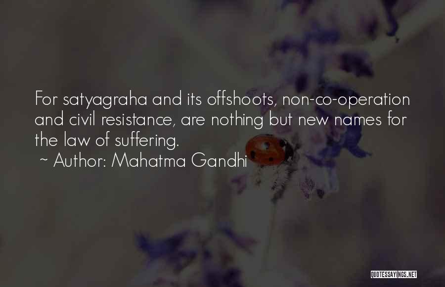 Mahatma Gandhi Quotes: For Satyagraha And Its Offshoots, Non-co-operation And Civil Resistance, Are Nothing But New Names For The Law Of Suffering.