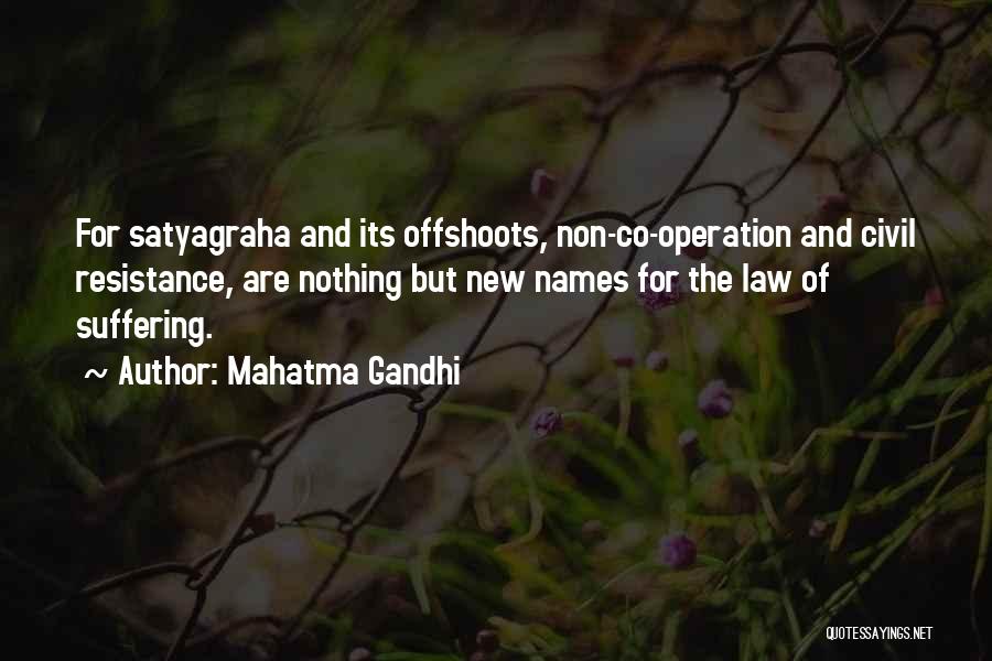 Mahatma Gandhi Quotes: For Satyagraha And Its Offshoots, Non-co-operation And Civil Resistance, Are Nothing But New Names For The Law Of Suffering.