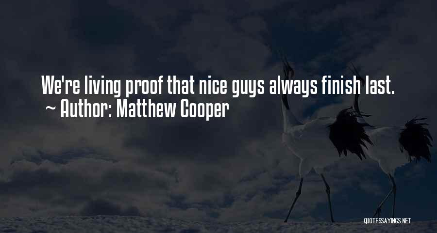 Matthew Cooper Quotes: We're Living Proof That Nice Guys Always Finish Last.