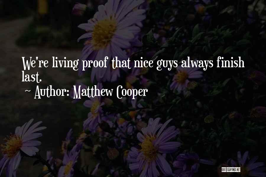 Matthew Cooper Quotes: We're Living Proof That Nice Guys Always Finish Last.