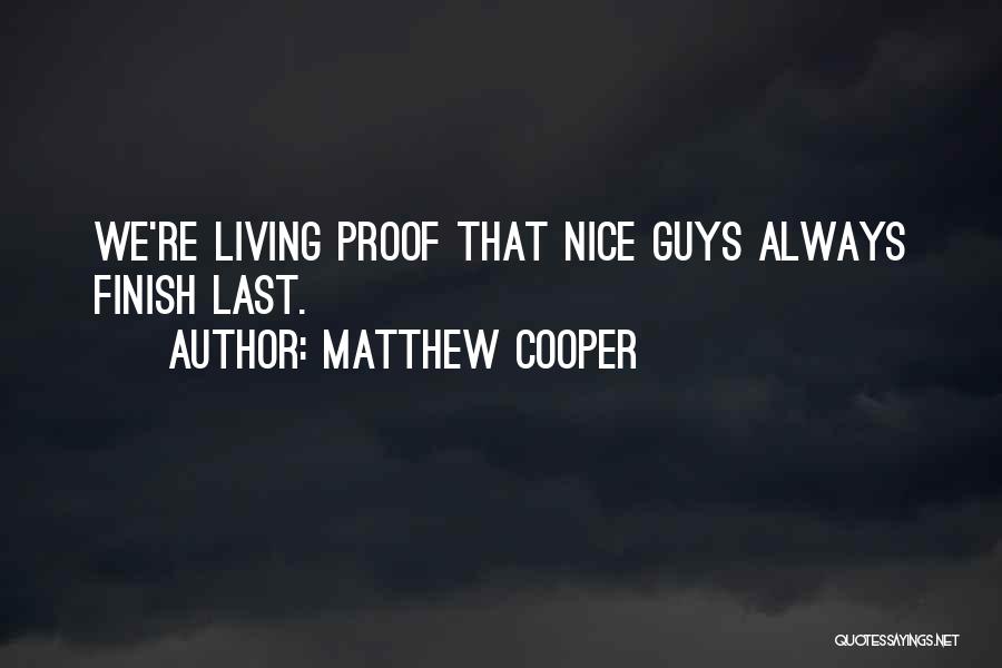 Matthew Cooper Quotes: We're Living Proof That Nice Guys Always Finish Last.