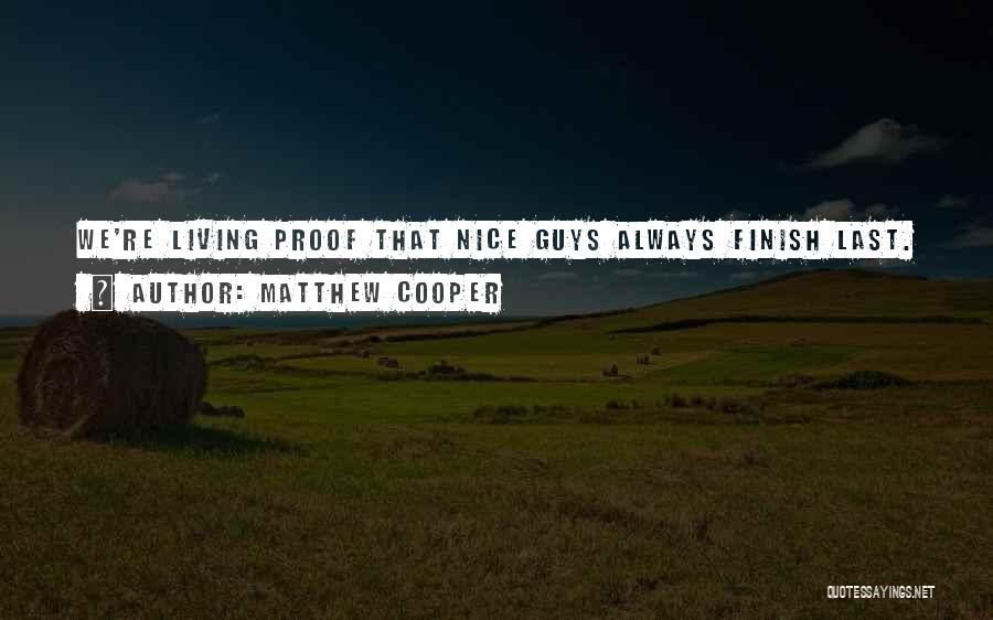 Matthew Cooper Quotes: We're Living Proof That Nice Guys Always Finish Last.
