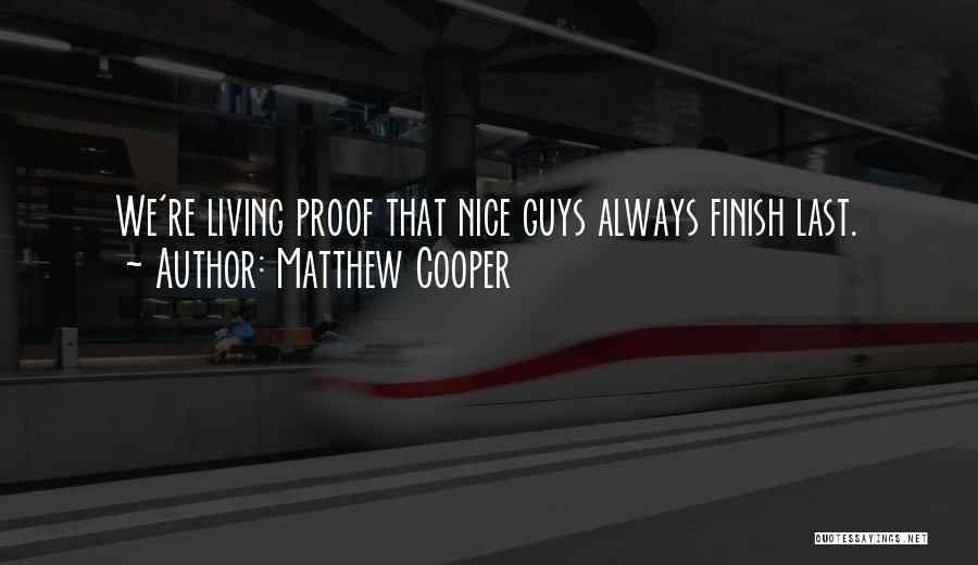 Matthew Cooper Quotes: We're Living Proof That Nice Guys Always Finish Last.
