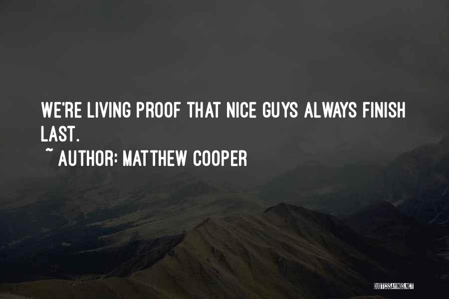 Matthew Cooper Quotes: We're Living Proof That Nice Guys Always Finish Last.