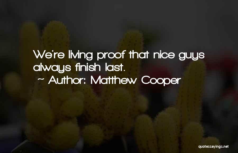 Matthew Cooper Quotes: We're Living Proof That Nice Guys Always Finish Last.