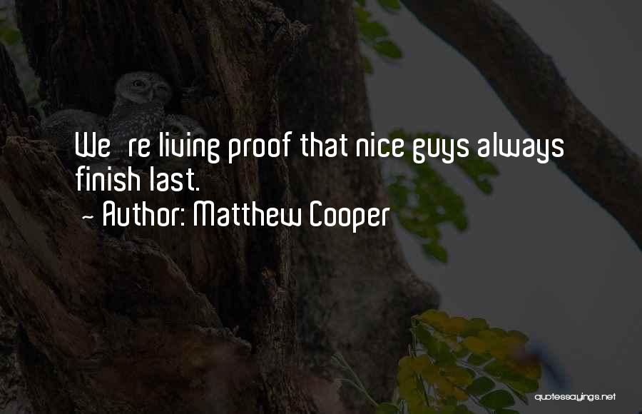 Matthew Cooper Quotes: We're Living Proof That Nice Guys Always Finish Last.