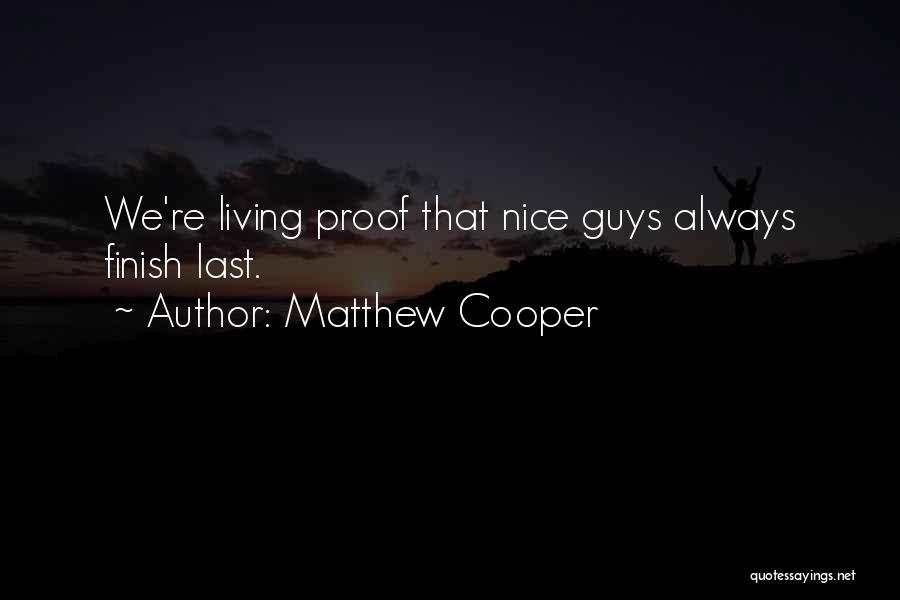 Matthew Cooper Quotes: We're Living Proof That Nice Guys Always Finish Last.