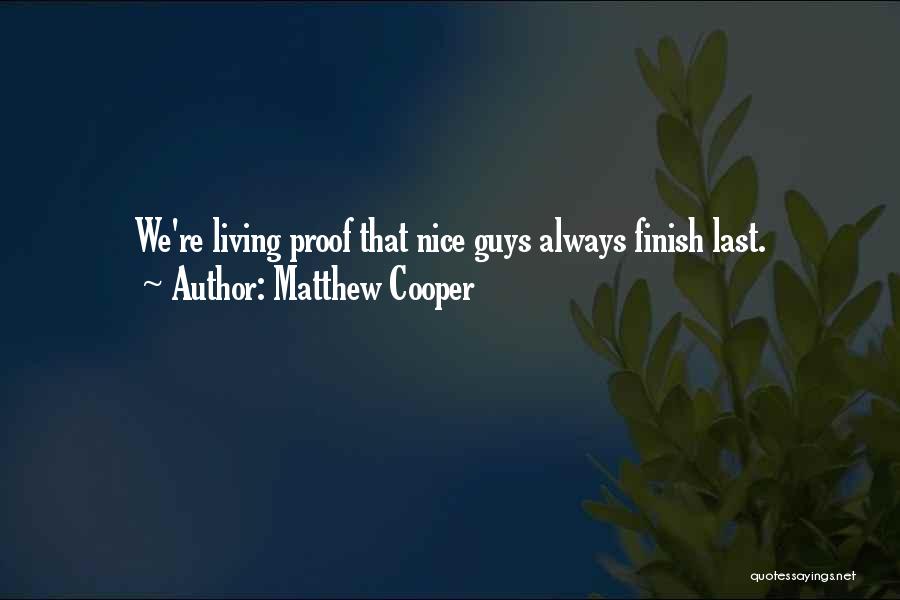 Matthew Cooper Quotes: We're Living Proof That Nice Guys Always Finish Last.