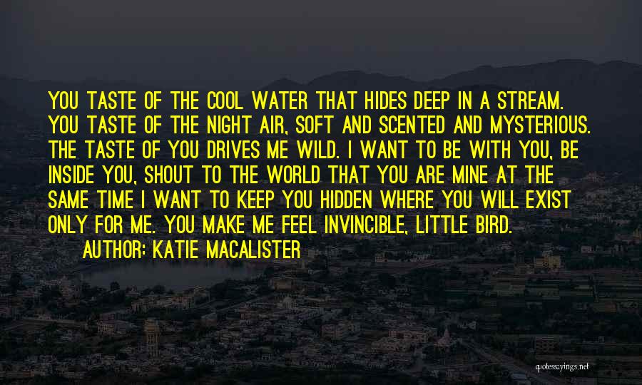 Katie MacAlister Quotes: You Taste Of The Cool Water That Hides Deep In A Stream. You Taste Of The Night Air, Soft And
