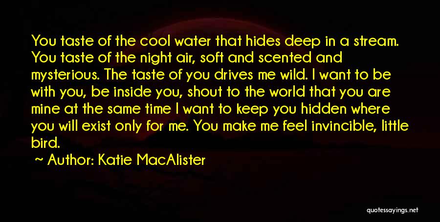 Katie MacAlister Quotes: You Taste Of The Cool Water That Hides Deep In A Stream. You Taste Of The Night Air, Soft And