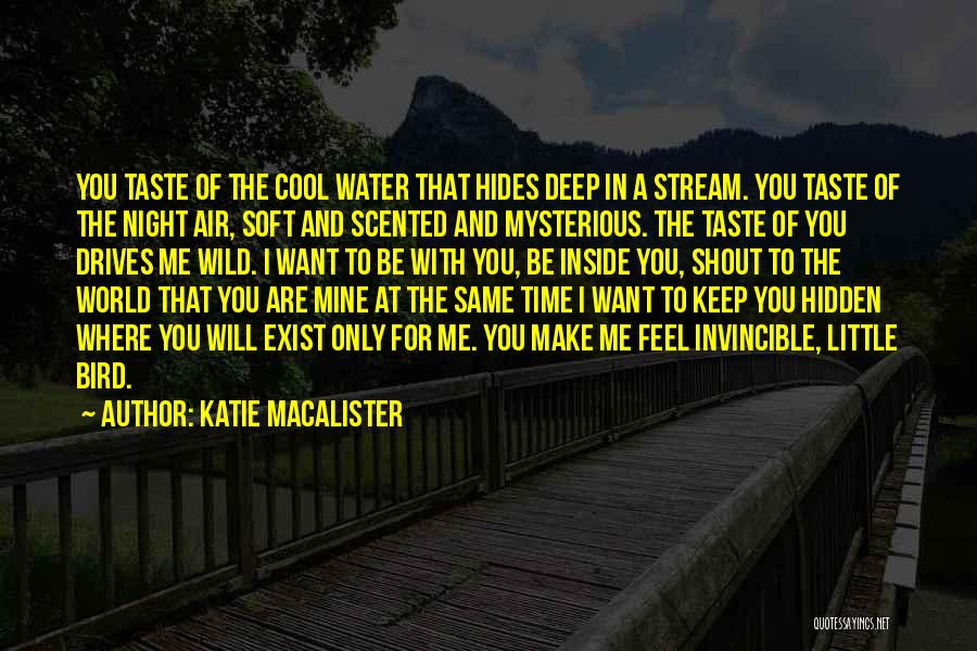 Katie MacAlister Quotes: You Taste Of The Cool Water That Hides Deep In A Stream. You Taste Of The Night Air, Soft And