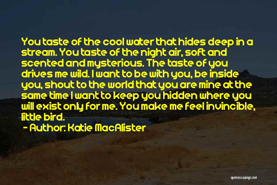 Katie MacAlister Quotes: You Taste Of The Cool Water That Hides Deep In A Stream. You Taste Of The Night Air, Soft And