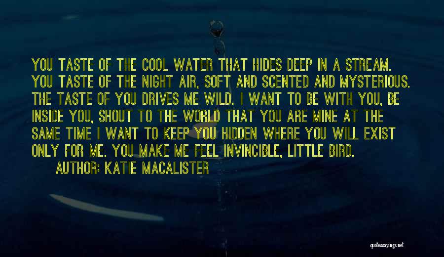 Katie MacAlister Quotes: You Taste Of The Cool Water That Hides Deep In A Stream. You Taste Of The Night Air, Soft And