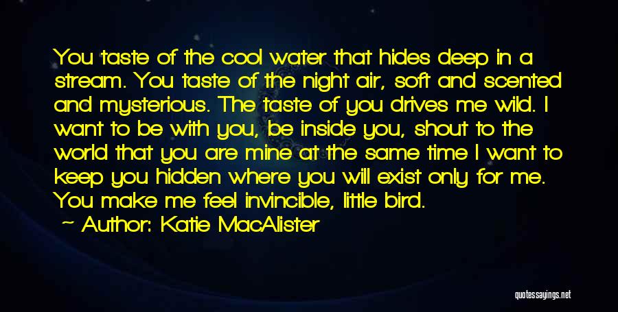 Katie MacAlister Quotes: You Taste Of The Cool Water That Hides Deep In A Stream. You Taste Of The Night Air, Soft And