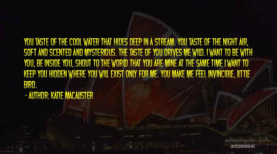 Katie MacAlister Quotes: You Taste Of The Cool Water That Hides Deep In A Stream. You Taste Of The Night Air, Soft And