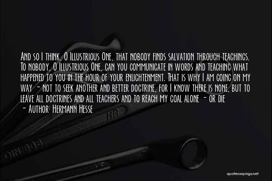 Hermann Hesse Quotes: And So I Think, O Illustrious One, That Nobody Finds Salvation Through Teachings. To Nobody, O Illustrious One, Can You