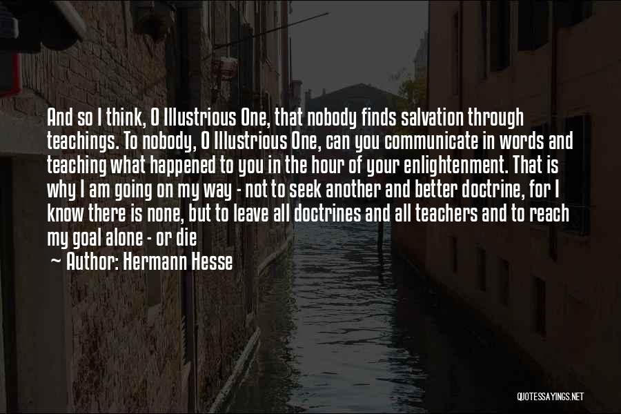 Hermann Hesse Quotes: And So I Think, O Illustrious One, That Nobody Finds Salvation Through Teachings. To Nobody, O Illustrious One, Can You