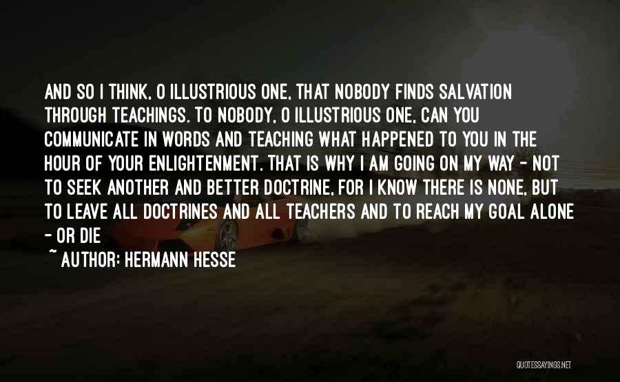 Hermann Hesse Quotes: And So I Think, O Illustrious One, That Nobody Finds Salvation Through Teachings. To Nobody, O Illustrious One, Can You