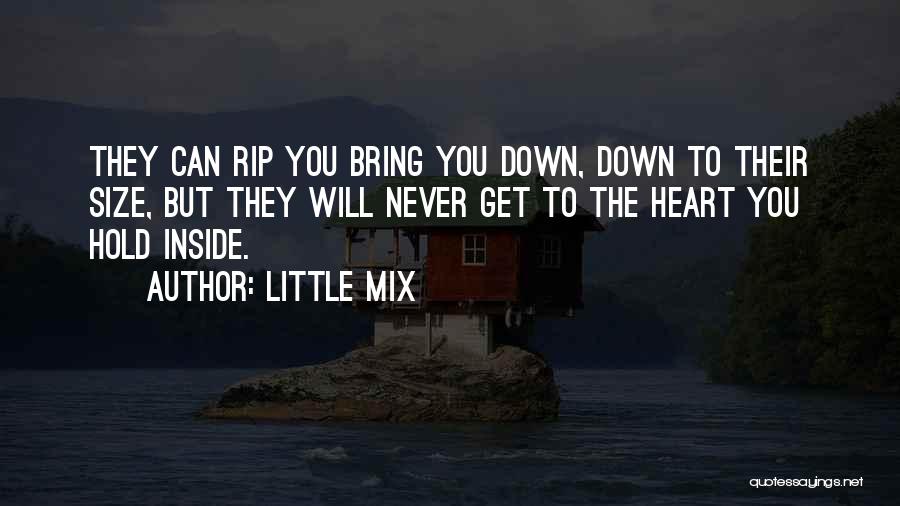 Little Mix Quotes: They Can Rip You Bring You Down, Down To Their Size, But They Will Never Get To The Heart You