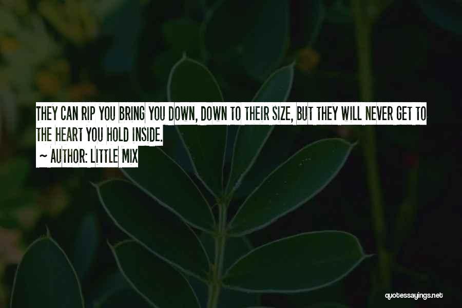 Little Mix Quotes: They Can Rip You Bring You Down, Down To Their Size, But They Will Never Get To The Heart You