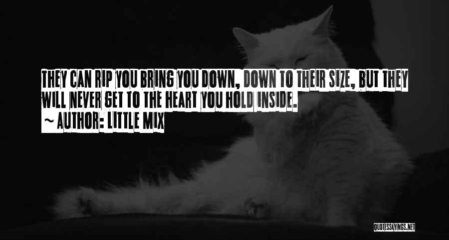 Little Mix Quotes: They Can Rip You Bring You Down, Down To Their Size, But They Will Never Get To The Heart You