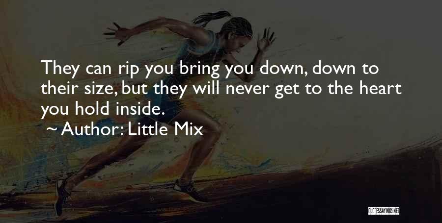 Little Mix Quotes: They Can Rip You Bring You Down, Down To Their Size, But They Will Never Get To The Heart You