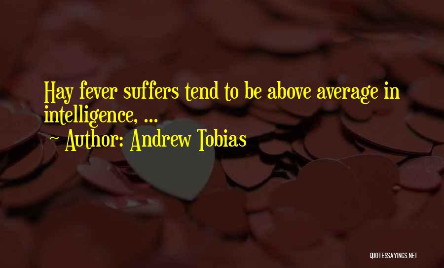 Andrew Tobias Quotes: Hay Fever Suffers Tend To Be Above Average In Intelligence, ...