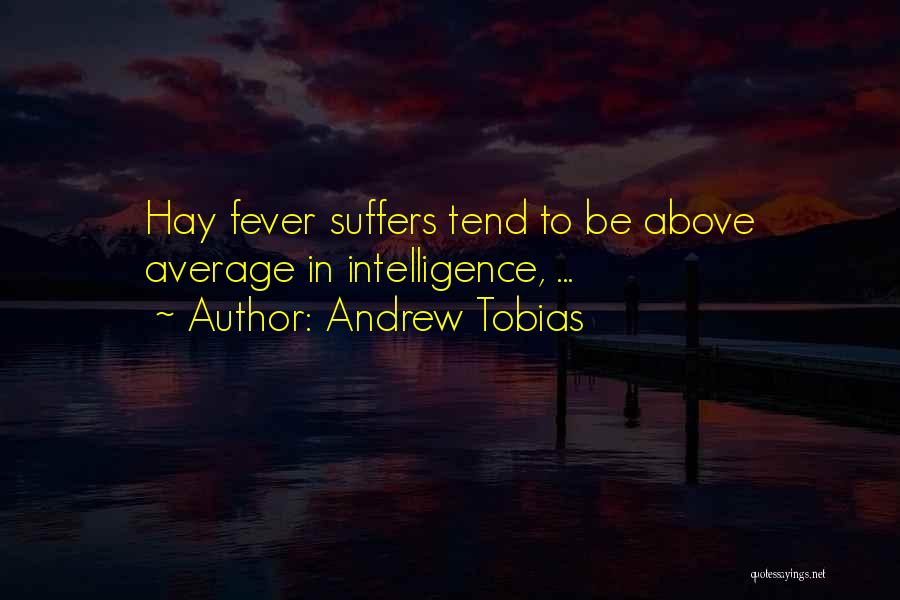 Andrew Tobias Quotes: Hay Fever Suffers Tend To Be Above Average In Intelligence, ...