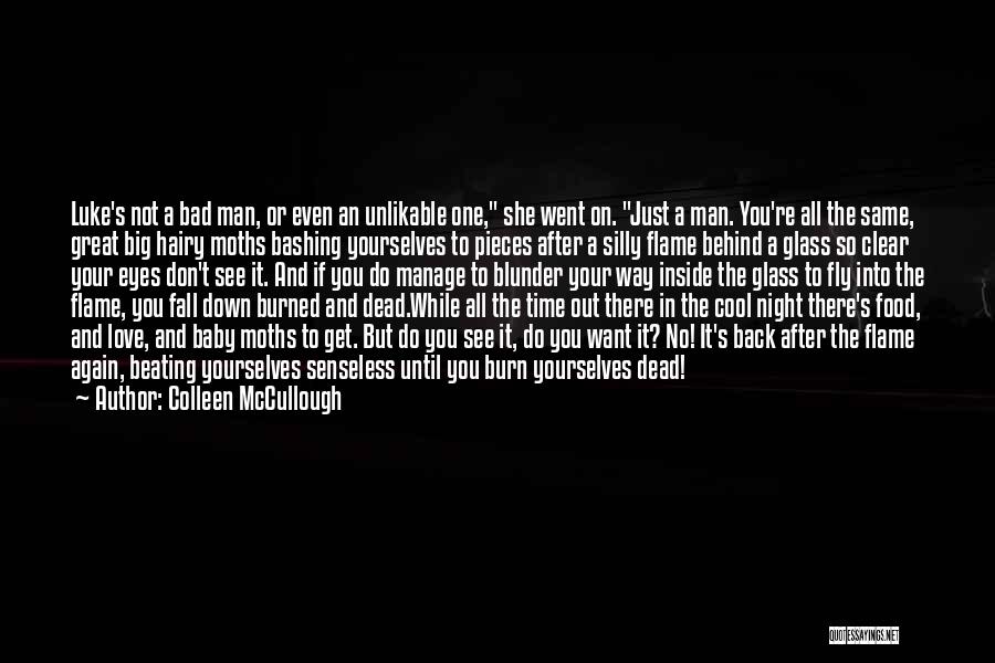 Colleen McCullough Quotes: Luke's Not A Bad Man, Or Even An Unlikable One, She Went On. Just A Man. You're All The Same,