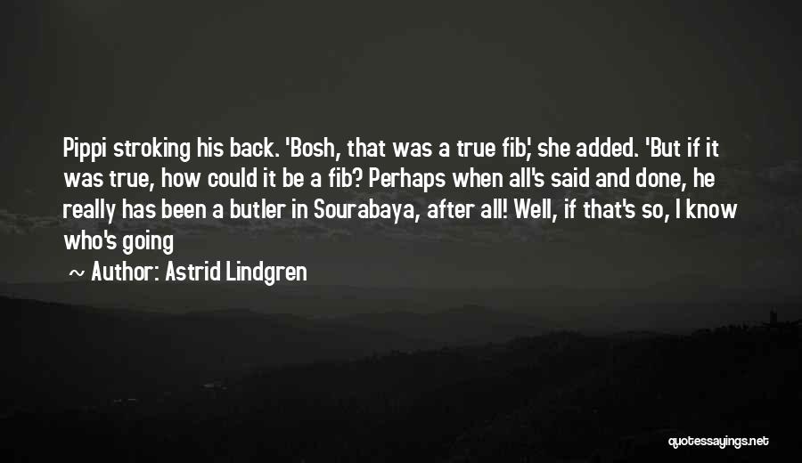 Astrid Lindgren Quotes: Pippi Stroking His Back. 'bosh, That Was A True Fib,' She Added. 'but If It Was True, How Could It