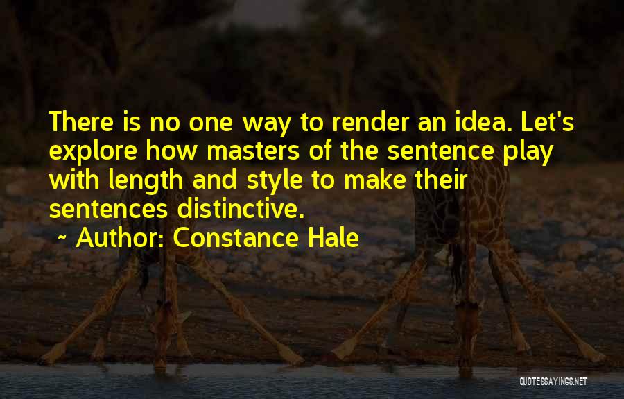 Constance Hale Quotes: There Is No One Way To Render An Idea. Let's Explore How Masters Of The Sentence Play With Length And