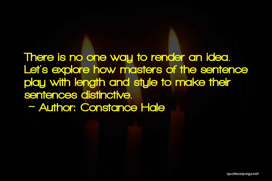 Constance Hale Quotes: There Is No One Way To Render An Idea. Let's Explore How Masters Of The Sentence Play With Length And