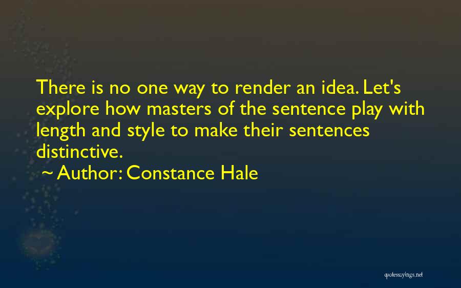 Constance Hale Quotes: There Is No One Way To Render An Idea. Let's Explore How Masters Of The Sentence Play With Length And