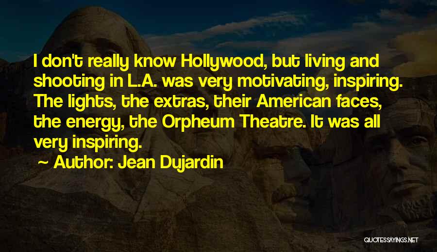 Jean Dujardin Quotes: I Don't Really Know Hollywood, But Living And Shooting In L.a. Was Very Motivating, Inspiring. The Lights, The Extras, Their