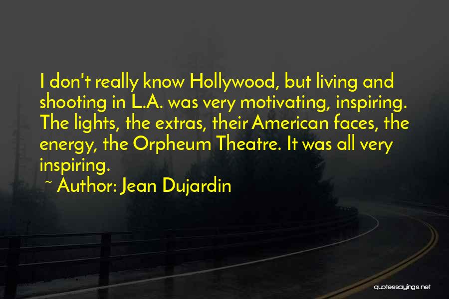 Jean Dujardin Quotes: I Don't Really Know Hollywood, But Living And Shooting In L.a. Was Very Motivating, Inspiring. The Lights, The Extras, Their