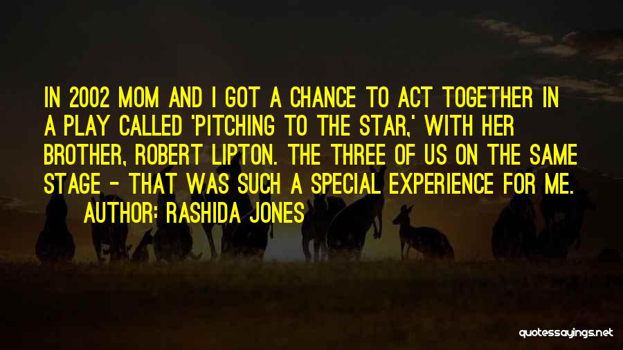 Rashida Jones Quotes: In 2002 Mom And I Got A Chance To Act Together In A Play Called 'pitching To The Star,' With