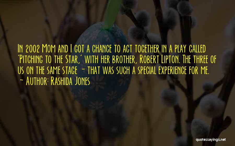 Rashida Jones Quotes: In 2002 Mom And I Got A Chance To Act Together In A Play Called 'pitching To The Star,' With