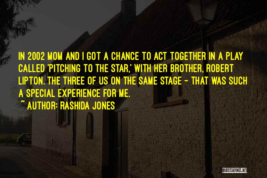 Rashida Jones Quotes: In 2002 Mom And I Got A Chance To Act Together In A Play Called 'pitching To The Star,' With