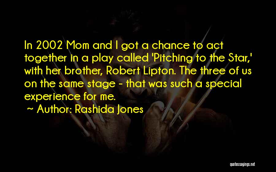 Rashida Jones Quotes: In 2002 Mom And I Got A Chance To Act Together In A Play Called 'pitching To The Star,' With