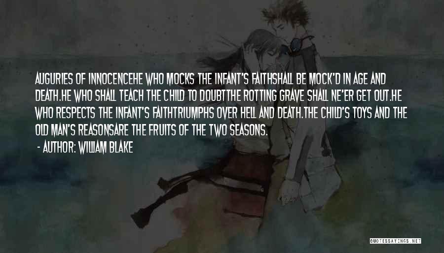 William Blake Quotes: Auguries Of Innocencehe Who Mocks The Infant's Faithshall Be Mock'd In Age And Death.he Who Shall Teach The Child To