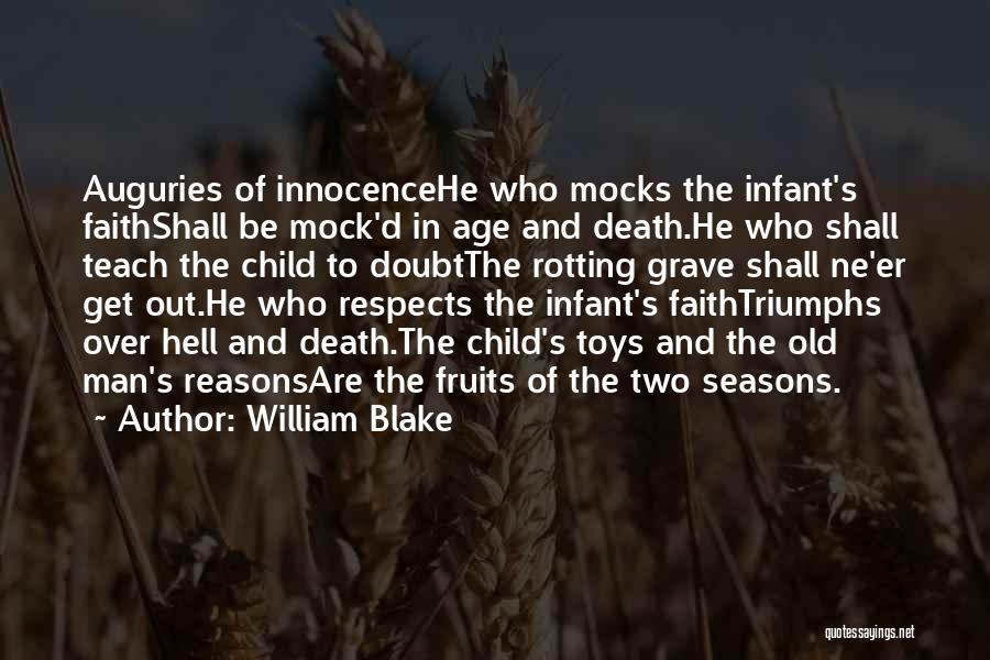 William Blake Quotes: Auguries Of Innocencehe Who Mocks The Infant's Faithshall Be Mock'd In Age And Death.he Who Shall Teach The Child To