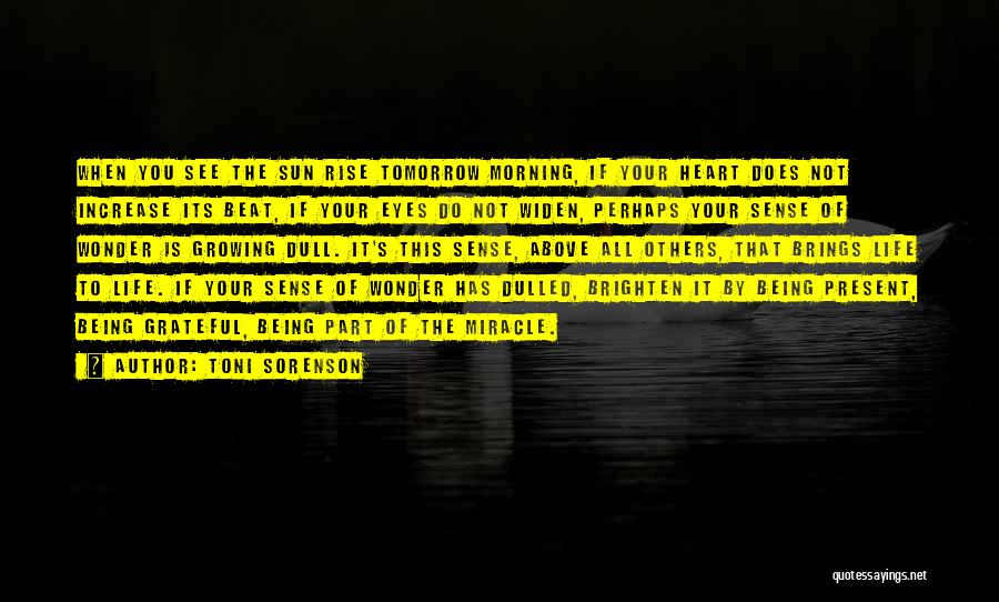 Toni Sorenson Quotes: When You See The Sun Rise Tomorrow Morning, If Your Heart Does Not Increase Its Beat, If Your Eyes Do