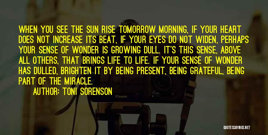 Toni Sorenson Quotes: When You See The Sun Rise Tomorrow Morning, If Your Heart Does Not Increase Its Beat, If Your Eyes Do