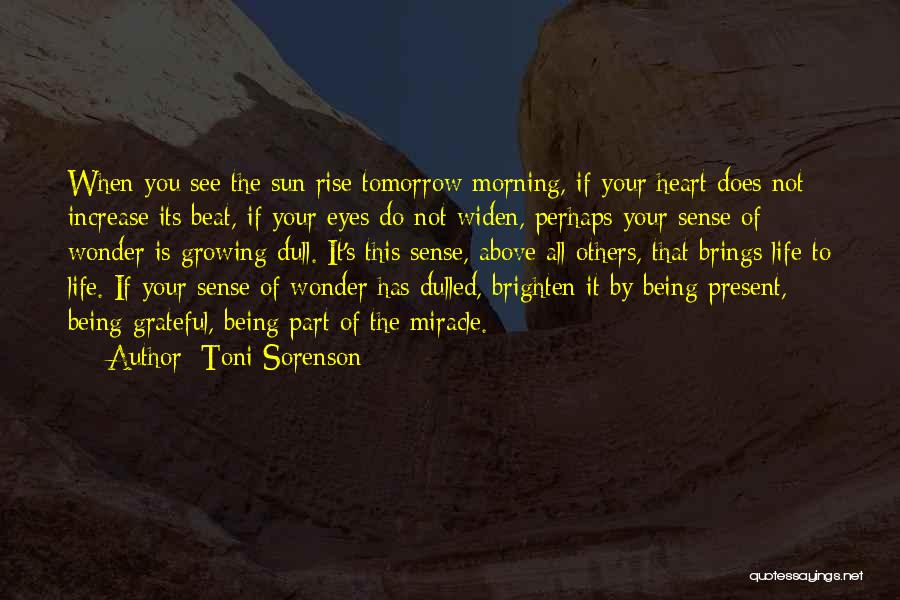 Toni Sorenson Quotes: When You See The Sun Rise Tomorrow Morning, If Your Heart Does Not Increase Its Beat, If Your Eyes Do