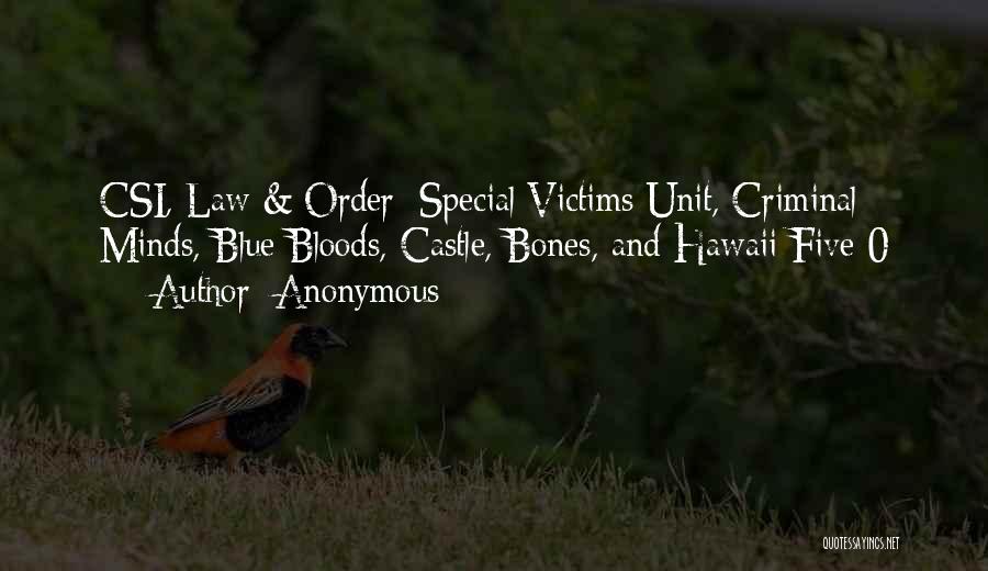 Anonymous Quotes: Csi, Law & Order: Special Victims Unit, Criminal Minds, Blue Bloods, Castle, Bones, And Hawaii Five-0