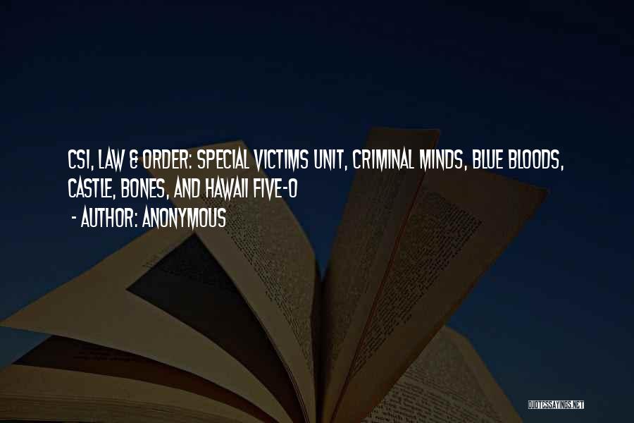 Anonymous Quotes: Csi, Law & Order: Special Victims Unit, Criminal Minds, Blue Bloods, Castle, Bones, And Hawaii Five-0