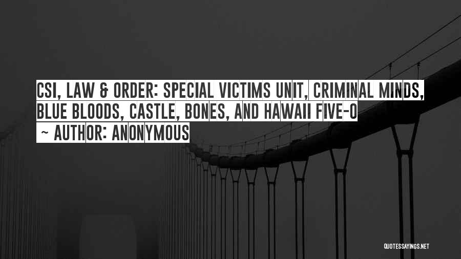 Anonymous Quotes: Csi, Law & Order: Special Victims Unit, Criminal Minds, Blue Bloods, Castle, Bones, And Hawaii Five-0