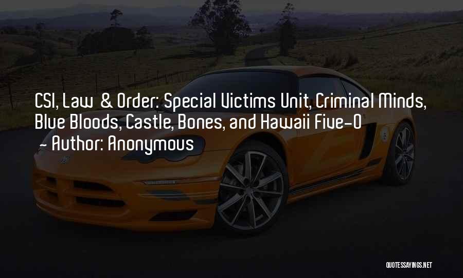 Anonymous Quotes: Csi, Law & Order: Special Victims Unit, Criminal Minds, Blue Bloods, Castle, Bones, And Hawaii Five-0